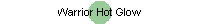 Warrior Hot Glow